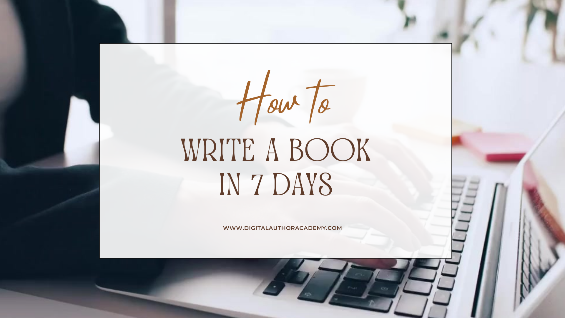 How to Write a Book in 7 Days – Unleash Your Inner Author